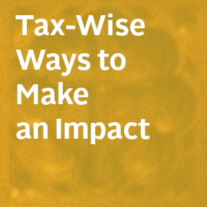 Tax-Wise Ways to Make An Impact
